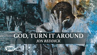 Jon Reddick  God Turn It Around Official Lyric Video [upl. by Nnybor]