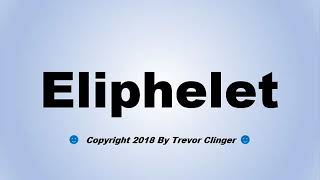 How To Pronounce Eliphelet [upl. by Gardal821]