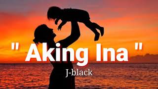 Aking Ina  Jblack  Lyrics [upl. by Salomon496]