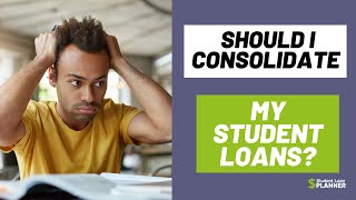 How amp When To Consolidate Your Student Loans  Student Loan Planner [upl. by Tse]