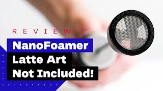 NanoFoamer Review Best Milk Frother For Home Baristas [upl. by Standing]