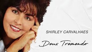 Shirley Carvalhaes  Deus Tremendo LETRA [upl. by Enyleve]