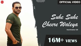 Suhe Suhe Cheere Waleya  Nachhatar Gill  Gurmeet Singh  Punjabi Songs 2018  Finetouch Music [upl. by Ethelyn364]