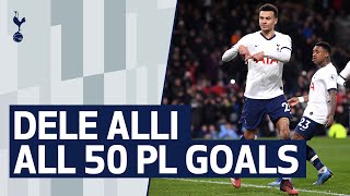 DELE ALLI  ALL 50 PREMIER LEAGUE GOALS [upl. by Mufi]