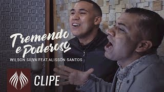 Wilson Silva l Tremendo e Poderoso  Feat Alisson Santos quotClipe Oficialquot [upl. by Enilehcim]