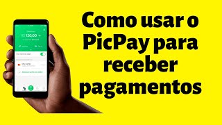 Como usar o PicPay para receber pagamentos [upl. by Althee]